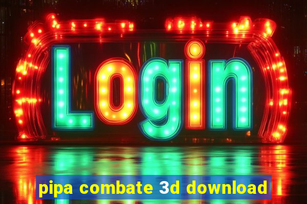 pipa combate 3d download